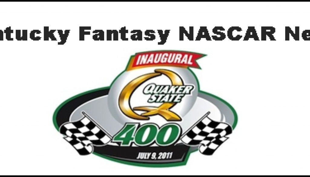 Kentucky Quaker State 400 Fantasy NASCAR News From Around The Net