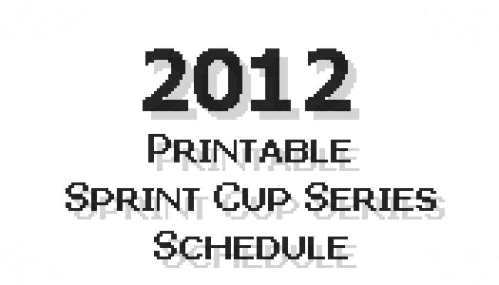 2012 Printable Sprint Cup Series Schedule